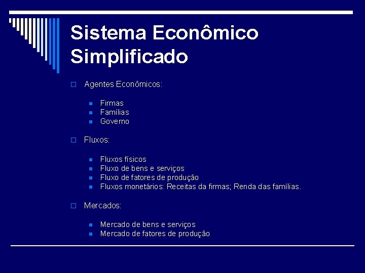 Sistema Econômico Simplificado o Agentes Econômicos: n n n o Fluxos: n n o