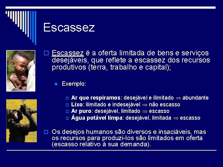 Escassez o Escassez é a oferta limitada de bens e serviços desejáveis, que reflete