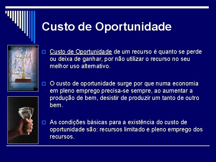 Custo de Oportunidade o Custo de Oportunidade de um recurso é quanto se perde
