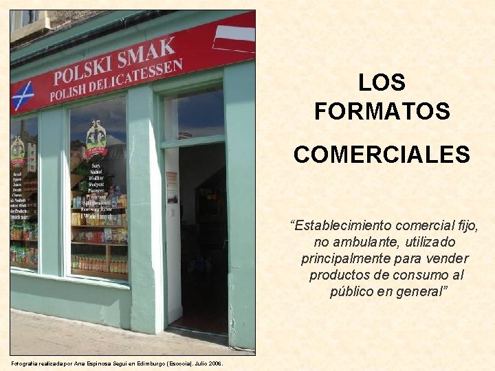 LOS FORMATOS COMERCIALES “Establecimiento comercial fijo, no ambulante, utilizado principalmente para vender productos de