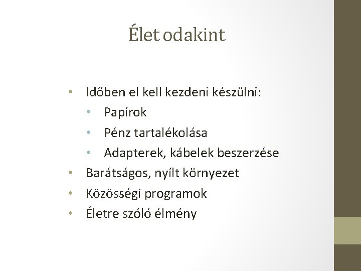 Élet odakint • Időben el kell kezdeni készülni: • Papírok • Pénz tartalékolása • Élet odakint • Időben el kell kezdeni készülni: • Papírok • Pénz tartalékolása •
