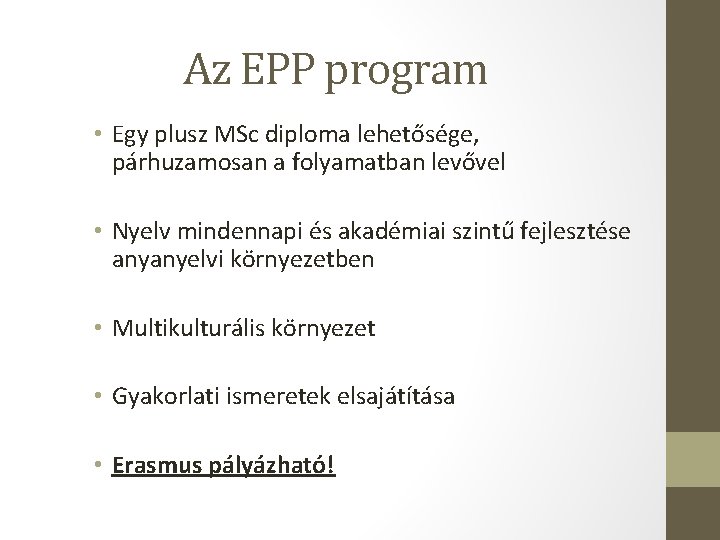Az EPP program • Egy plusz MSc diploma lehetősége, párhuzamosan a folyamatban levővel • Az EPP program • Egy plusz MSc diploma lehetősége, párhuzamosan a folyamatban levővel •
