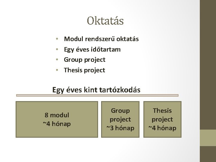 Oktatás • • Modul rendszerű oktatás Egy éves időtartam Group project Thesis project Egy Oktatás • • Modul rendszerű oktatás Egy éves időtartam Group project Thesis project Egy