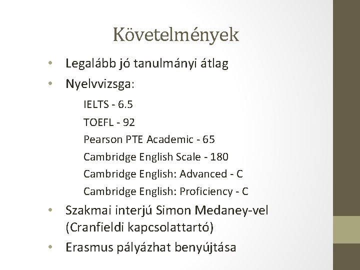 Követelmények • Legalább jó tanulmányi átlag • Nyelvvizsga: IELTS - 6. 5 TOEFL - Követelmények • Legalább jó tanulmányi átlag • Nyelvvizsga: IELTS - 6. 5 TOEFL -