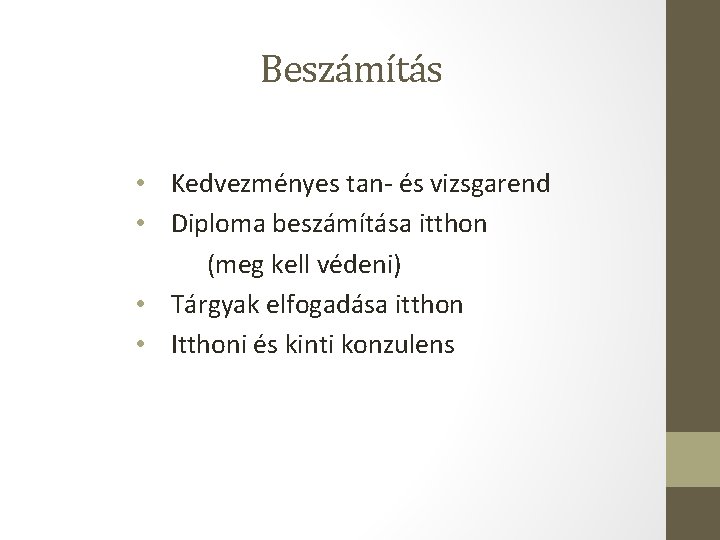Beszámítás • Kedvezményes tan- és vizsgarend • Diploma beszámítása itthon (meg kell védeni) • Beszámítás • Kedvezményes tan- és vizsgarend • Diploma beszámítása itthon (meg kell védeni) •