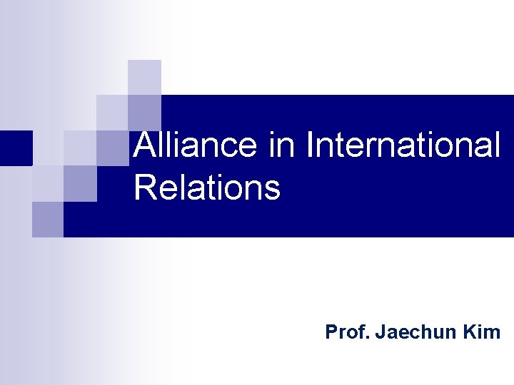 Alliance in International Relations Prof. Jaechun Kim 