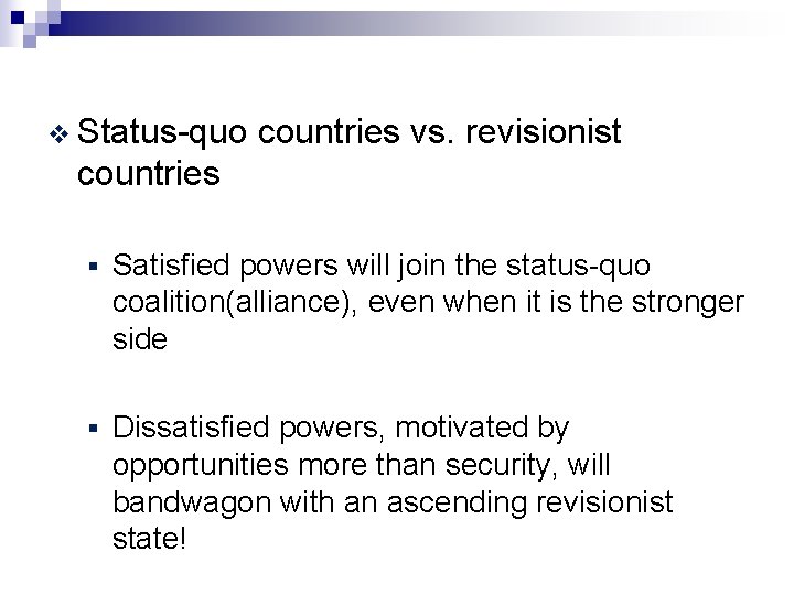 v Status-quo countries vs. revisionist countries § Satisfied powers will join the status-quo coalition(alliance),