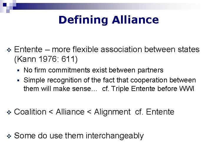 Defining Alliance v Entente – more flexible association between states (Kann 1976: 611) No