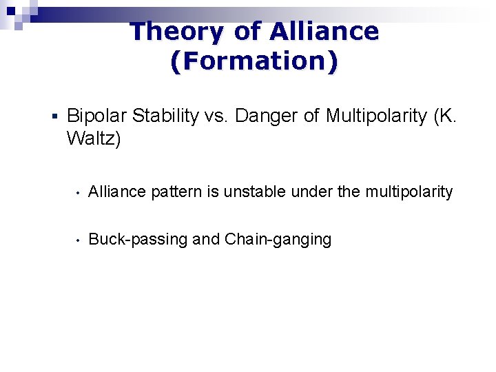 Theory of Alliance (Formation) § Bipolar Stability vs. Danger of Multipolarity (K. Waltz) •