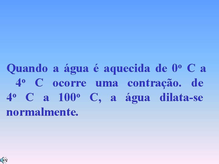 Quando a água é aquecida de 0 o C a 4 o C ocorre