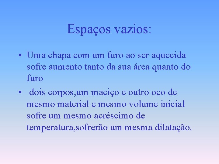 Espaços vazios: • Uma chapa com um furo ao ser aquecida sofre aumento tanto