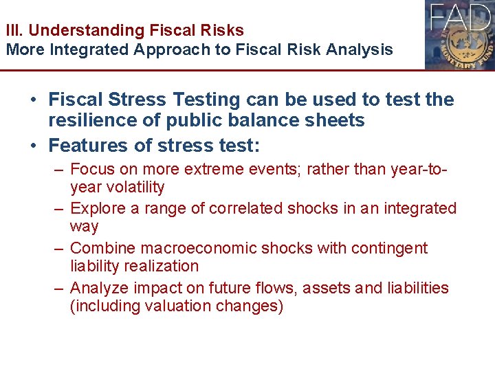 III. Understanding Fiscal Risks More Integrated Approach to Fiscal Risk Analysis • Fiscal Stress