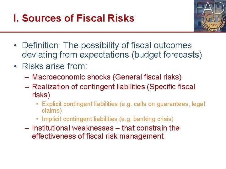 I. Sources of Fiscal Risks • Definition: The possibility of fiscal outcomes deviating from