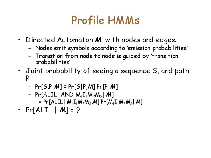 Profile HMMs • Directed Automaton M with nodes and edges. – Nodes emit symbols