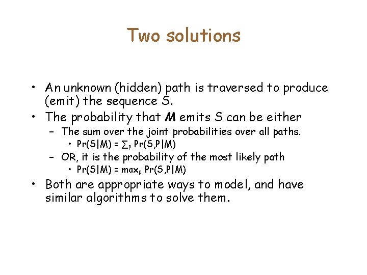 Two solutions • An unknown (hidden) path is traversed to produce (emit) the sequence