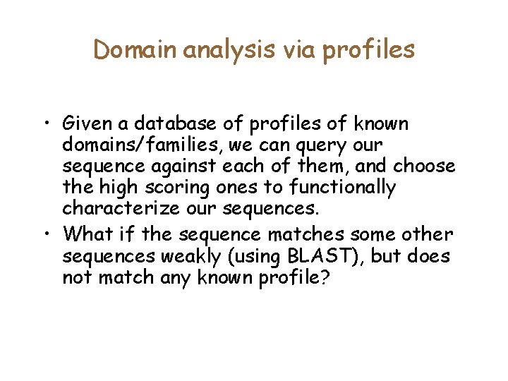 Domain analysis via profiles • Given a database of profiles of known domains/families, we