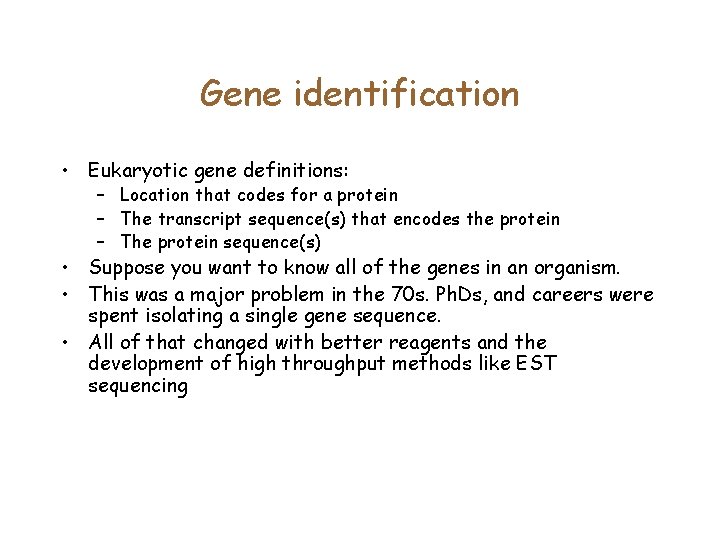 Gene identification • Eukaryotic gene definitions: – Location that codes for a protein –