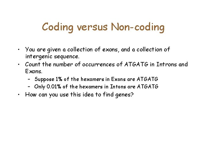 Coding versus Non-coding • You are given a collection of exons, and a collection