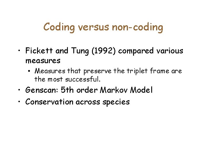 Coding versus non-coding • Fickett and Tung (1992) compared various measures • Measures that