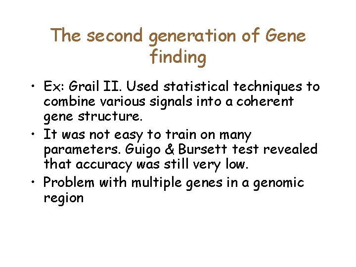 The second generation of Gene finding • Ex: Grail II. Used statistical techniques to