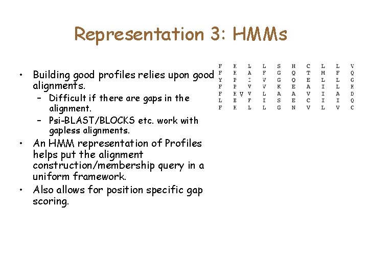 Representation 3: HMMs • Building good profiles relies upon good alignments. – Difficult if