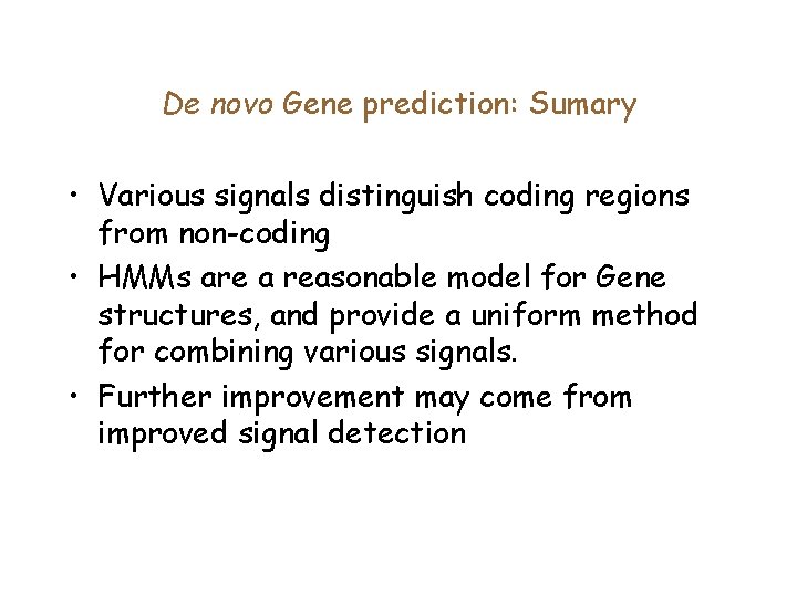 De novo Gene prediction: Sumary • Various signals distinguish coding regions from non-coding •