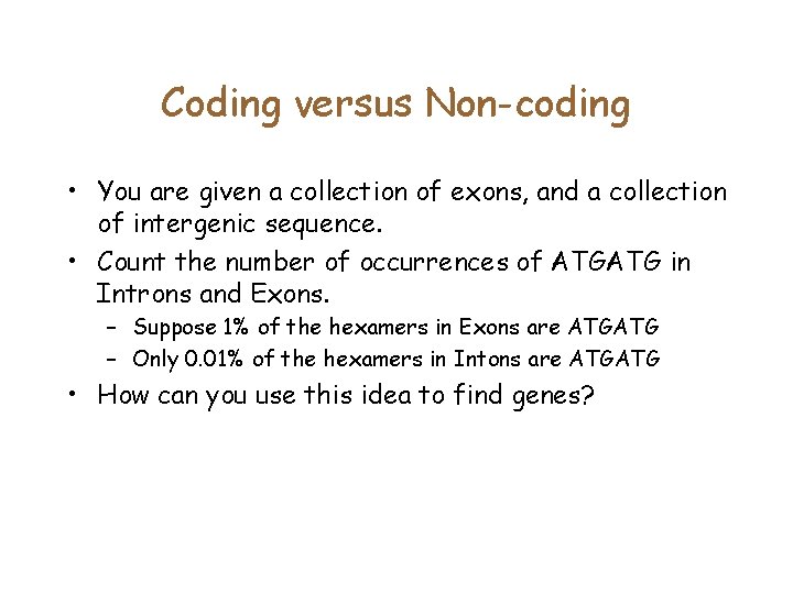 Coding versus Non-coding • You are given a collection of exons, and a collection