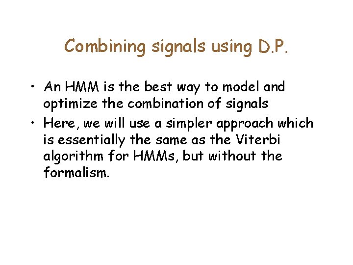 Combining signals using D. P. • An HMM is the best way to model