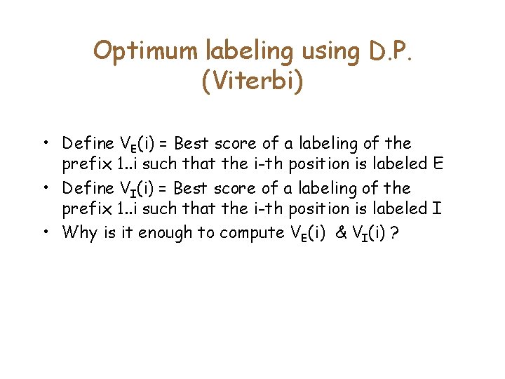 Optimum labeling using D. P. (Viterbi) • Define VE(i) = Best score of a