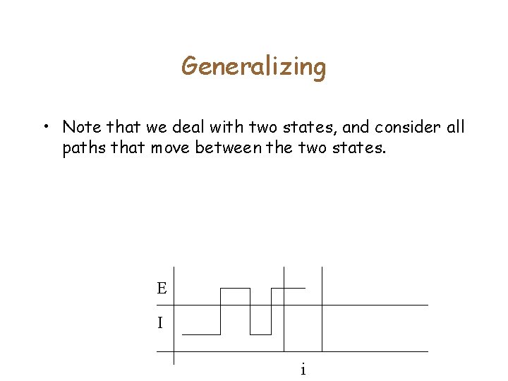 Generalizing • Note that we deal with two states, and consider all paths that