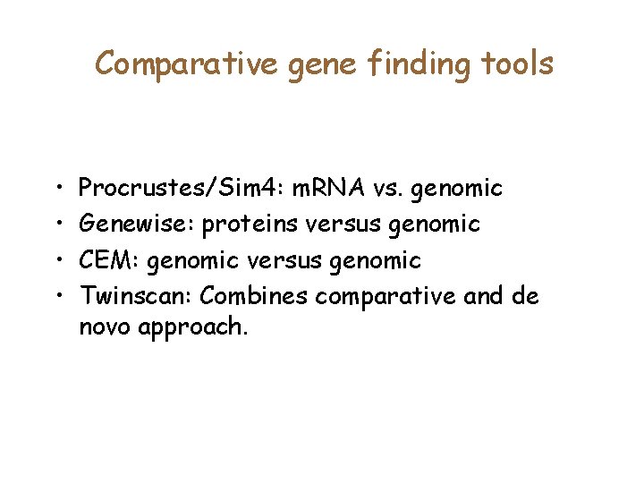 Comparative gene finding tools • • Procrustes/Sim 4: m. RNA vs. genomic Genewise: proteins