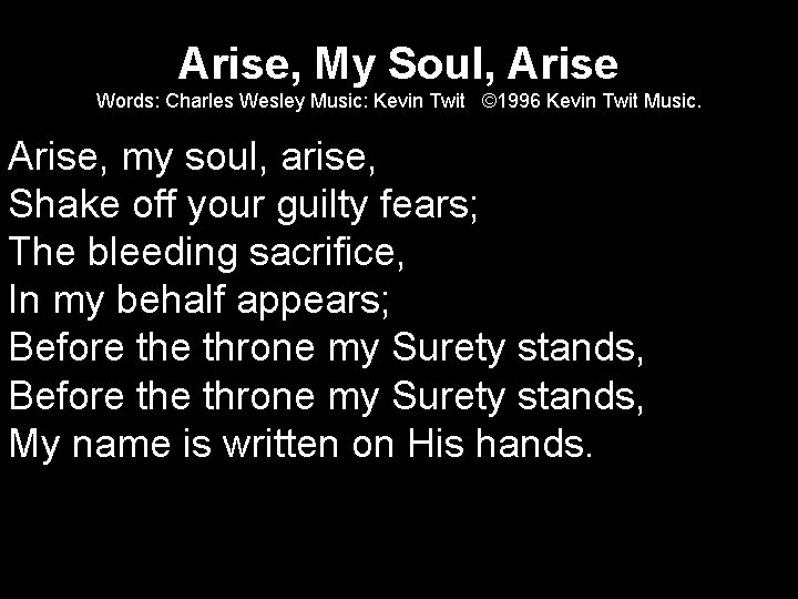 Arise, My Soul, Arise Words: Charles Wesley Music: Kevin Twit © 1996 Kevin Twit