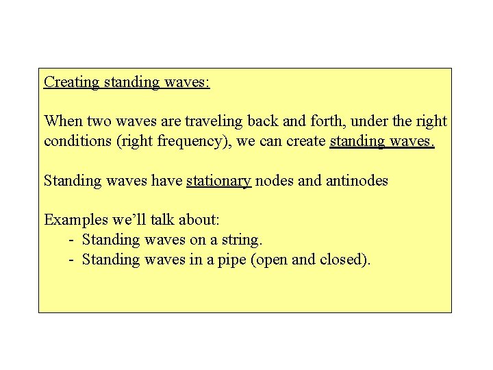 Creating standing waves: When two waves are traveling back and forth, under the right