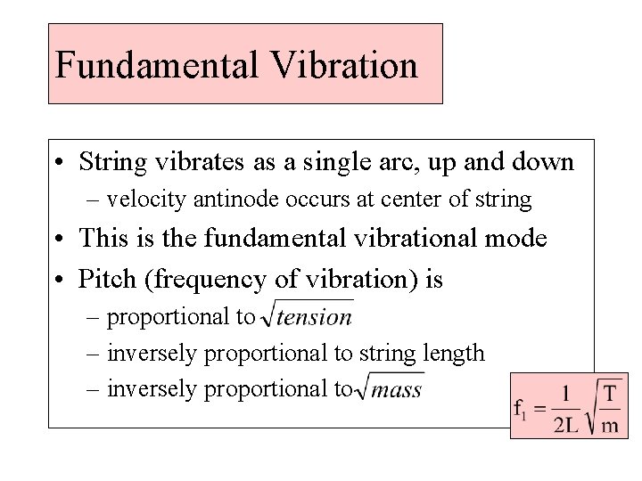 Fundamental Vibration • String vibrates as a single arc, up and down – velocity