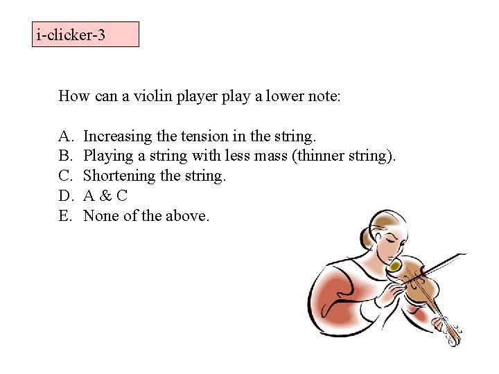 i-clicker-3 How can a violin player play a lower note: A. B. C. D.