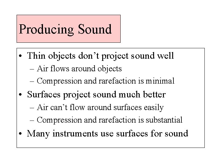 Producing Sound • Thin objects don’t project sound well – Air flows around objects