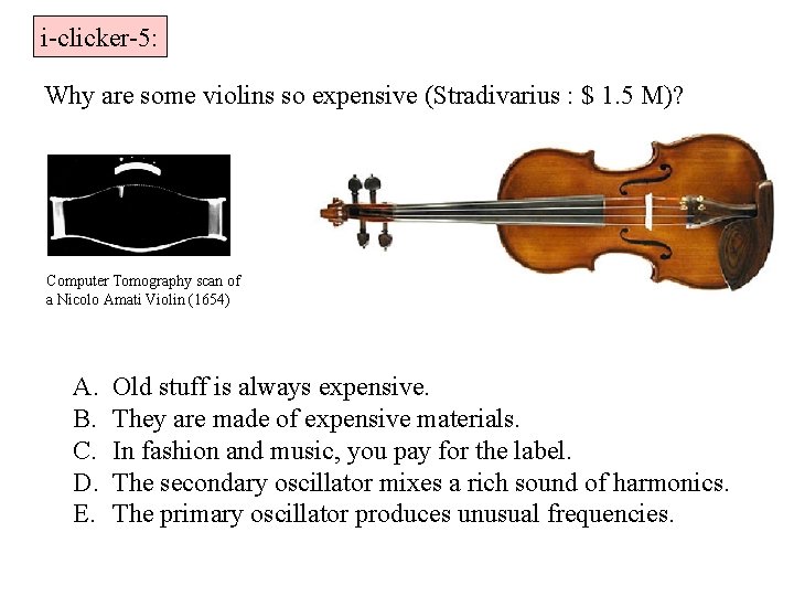 i-clicker-5: Why are some violins so expensive (Stradivarius : $ 1. 5 M)? Computer