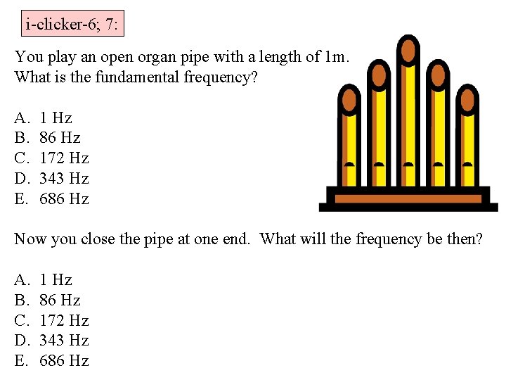 i-clicker-6; 7: You play an open organ pipe with a length of 1 m.