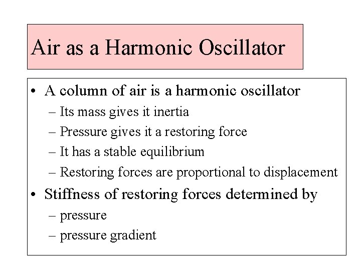 Air as a Harmonic Oscillator • A column of air is a harmonic oscillator