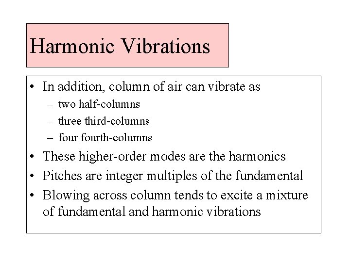 Harmonic Vibrations • In addition, column of air can vibrate as – two half-columns