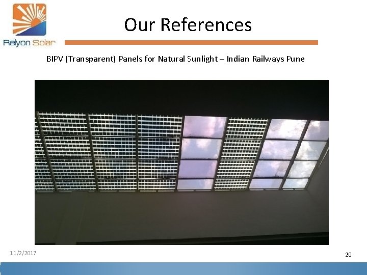 Our References BIPV (Transparent) Panels for Natural Sunlight – Indian Railways Pune 11/2/2017 20