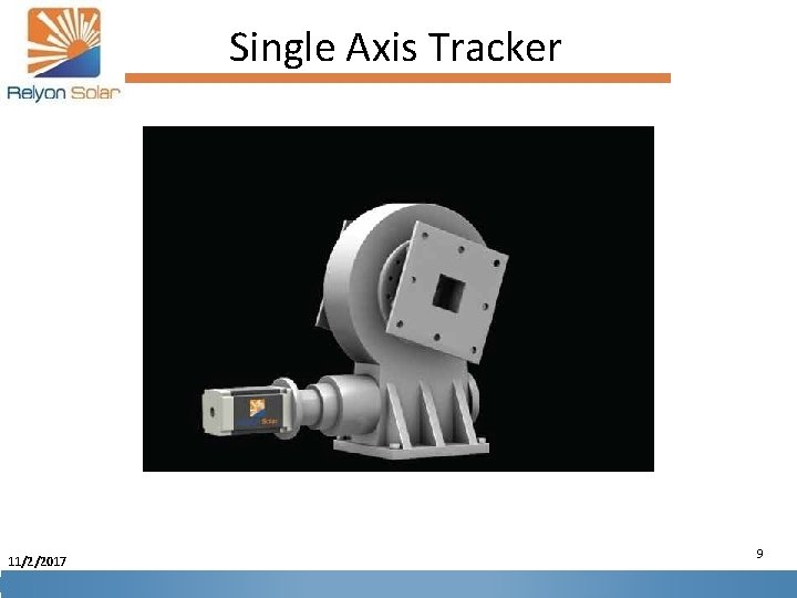 Single Axis Tracker 11/2/2017 9 