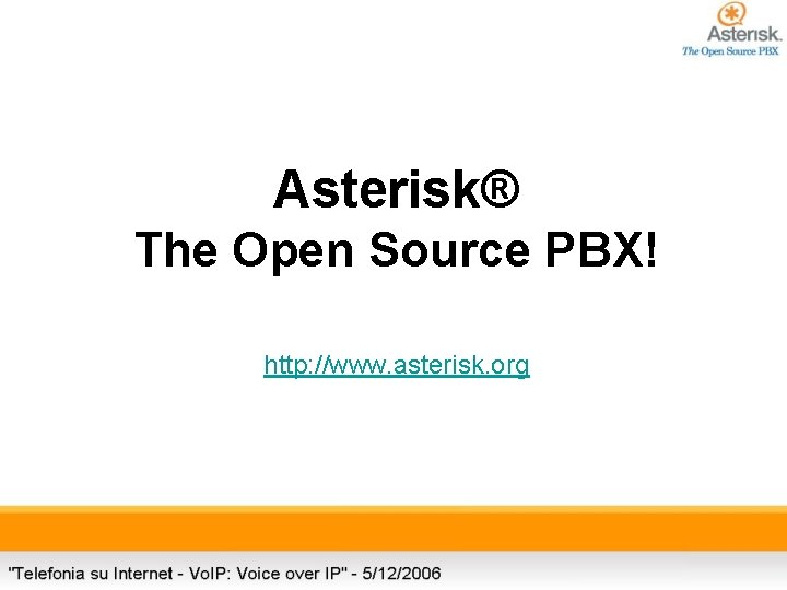 Asterisk® The Open Source PBX! http: //www. asterisk. org 