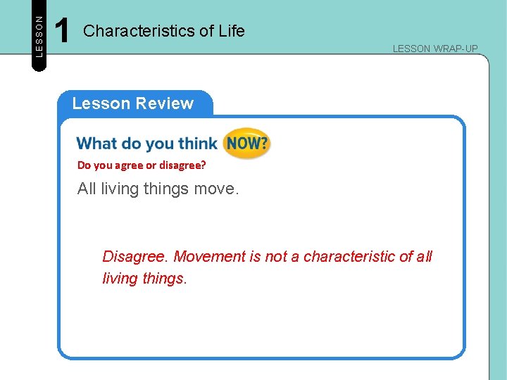 LESSON 1 Characteristics of Life LESSON WRAP-UP Lesson Review Do you agree or disagree?