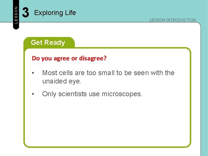 LESSON 3 Exploring Life LESSON INTRODUCTION Get Ready Do you agree or disagree? •