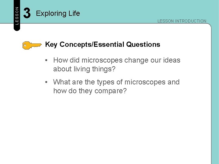 LESSON 3 Exploring Life LESSON INTRODUCTION Key Concepts/Essential Questions • How did microscopes change