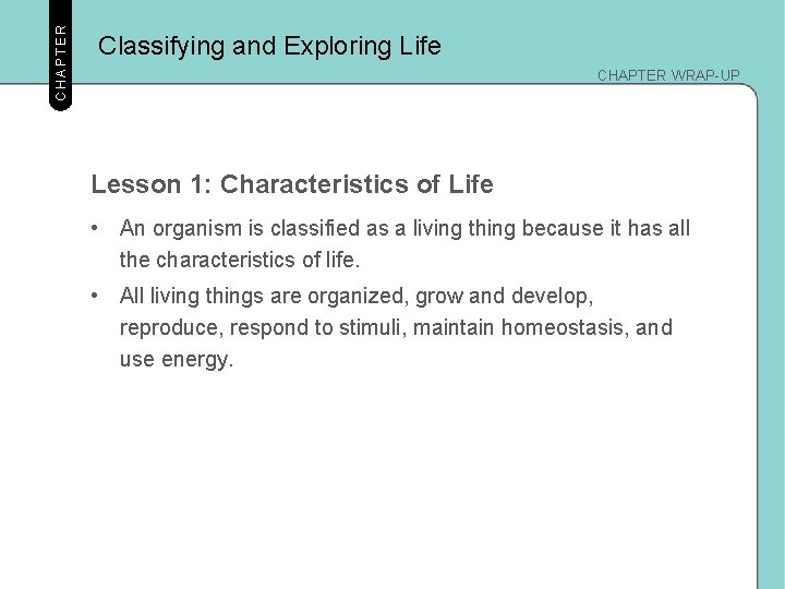 CHAPTER Classifying and Exploring Life CHAPTER WRAP-UP Lesson 1: Characteristics of Life • An