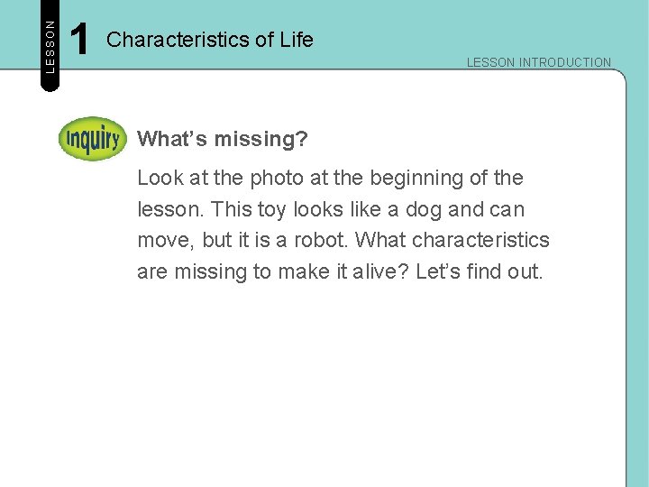LESSON 1 Characteristics of Life LESSON INTRODUCTION What’s missing? Look at the photo at