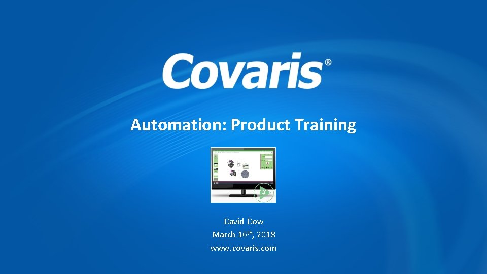 Automation: Product Training David Dow March 16 th, 2018 www. covaris. com 