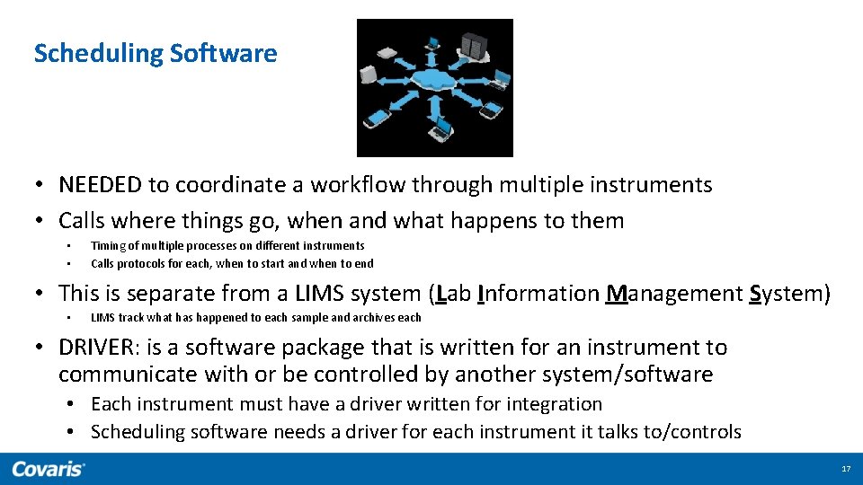 Scheduling Software • NEEDED to coordinate a workflow through multiple instruments • Calls where